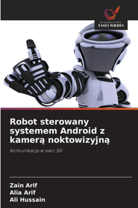Robot sterowany systemem Android z kamera noktowizyjna