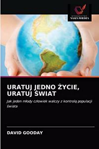 Uratuj Jedno Życie, Uratuj Świat