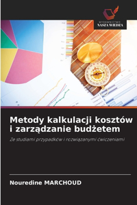 Metody kalkulacji kosztów i zarządzanie budżetem