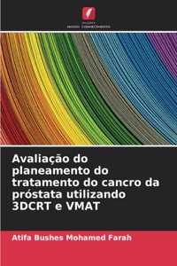 Avaliação do planeamento do tratamento do cancro da próstata utilizando 3DCRT e VMAT
