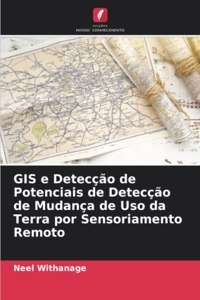 GIS e Detecção de Potenciais de Detecção de Mudança de Uso da Terra por Sensoriamento Remoto