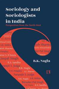 Sociology And Sociologists In India Perspectives From The North-West