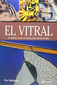 El vitral: La tecnica, el arte y la restauracion de los vitrales