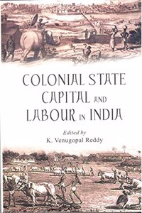 Colonial State Capital and Labour in India