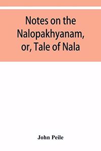 Notes on the Nalopȧkhyȧnam, or, Tale of Nala