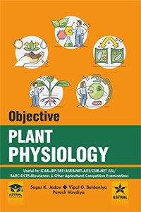 Objective Plant Physiology: Useful for ICAR-JRF/ SRF/ ASRB-NET-ARS/ CSIR-NET (LS)/ BARC-OCES-Biosciences & Other Agricultural Competitive Examinations