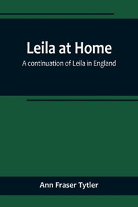 Leila at Home; a continuation of Leila in England