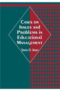Cases on Issues and Problems in Educational Management