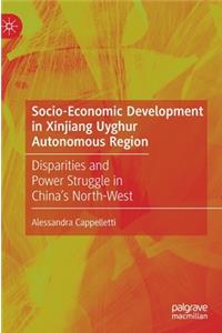 Socio-Economic Development in Xinjiang Uyghur Autonomous Region