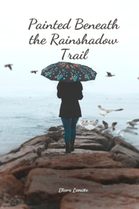 Painted Beneath the Rainshadow Trail