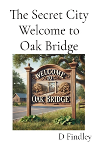 The Secret City Welcome to Oak Bridge