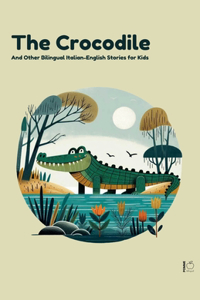 Crocodile And Other Bilingual Italian-English Stories for Kids