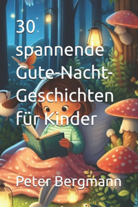 30 spannende Gute-Nacht-Geschichten für Kinder