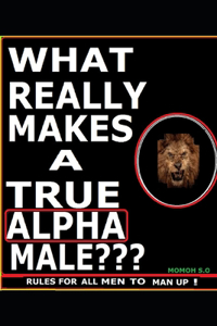 What Really Makes a True Alpha Male