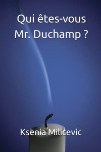 Qui êtes-vous Mr. Duchamp ?