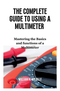 Complete Guide To Using A Multimeter