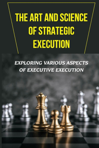 Art And Science Of Strategic Execution