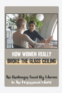 How Women Really Broke The Glass Ceiling