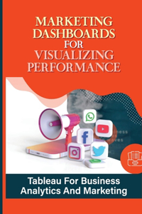 Marketing Dashboards For Visualizing Performance