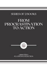 From Procrastination to Action