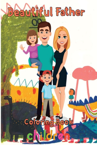 Beautiful Father Coloring Book Children
