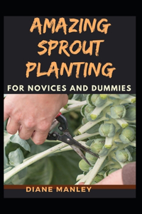 Amazing Sprout Planting For Novices And Dummies