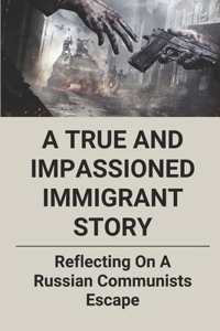 A True And Impassioned Immigrant Story