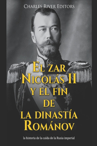 zar Nicolás II y el fin de la dinastía Románov