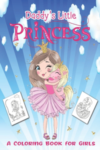 Daddy's Little Princess - A Coloring Book for Girls: Princess Coloring Books for Girls 5 Years Old - A funny Gift for Girls Who Love coloring little Princess