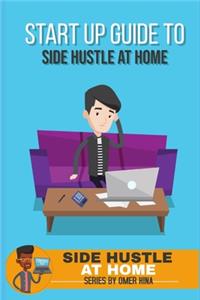 Startup Guide To Side Hustle At Home