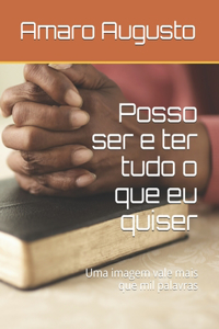 Posso ser e ter tudo o que eu quiser