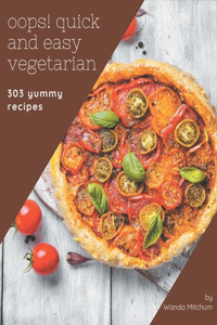 Oops! 303 Yummy Quick and Easy Vegetarian Recipes