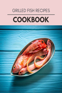 Grilled Fish Recipes Cookbook