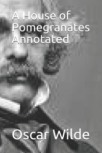 A House of Pomegranates Annotated
