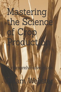 Mastering the Science of Crop Production