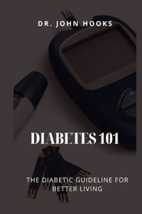 Diabetes 101: The Diabetic Guideline for Better Living