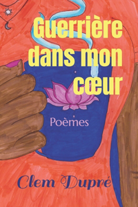 Guerrière dans mon coeur: Poèmes