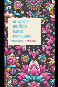 Relatos de un México mágico Postmoderno