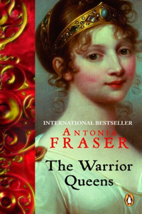 The Warrior Queens: Legends And The Lives Of The Wmn Who Have Led Their Nations In W