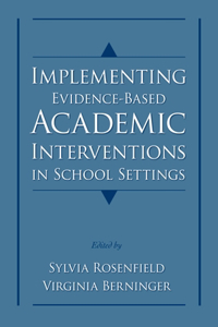Implementing Evidence-Based Academic Interventions in School Settings