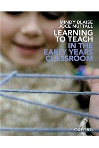 Learning to Teach in the Early Years Classroom