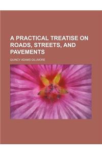 A Practical Treatise on Roads, Streets, and Pavements
