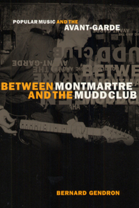 Between Montmartre and the Mudd Club: Popular Music and the Avant-Garde