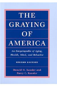 Graying of America: An Encyclopedia of Aging, Health, Mind, and Behavior