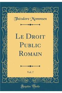 Le Droit Public Romain, Vol. 7 (Classic Reprint)