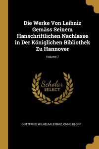 Werke Von Leibniz Gemäss Seinem Hanschriftlichen Nachlasse in Der Königlichen Bibliothek Zu Hannover; Volume 7