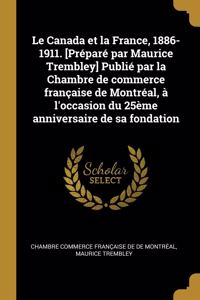 Canada et la France, 1886-1911. [Préparé par Maurice Trembley] Publié par la Chambre de commerce française de Montréal, à l'occasion du 25ème anniversaire de sa fondation