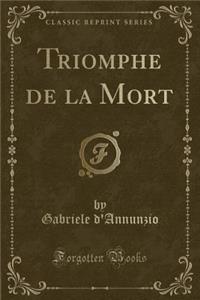 Triomphe de la Mort (Classic Reprint)