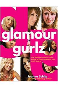 Glamour Gurlz: The Ultimate Step-by-Step Guide to Great Makeup and Gurl Smarts