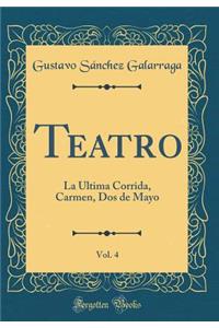 Teatro, Vol. 4: La Ultima Corrida, Carmen, DOS de Mayo (Classic Reprint)